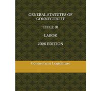 GENERAL STATUTES OF CONNECTICUT TITLE 31 LABOR 2026 EDITION