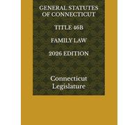 GENERAL STATUTES OF CONNECTICUT TITLE 46B FAMILY LAW 2026 EDITION