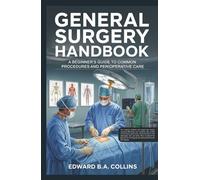 General Surgery Handbook: A Beginner's Guide to Common Procedures and Perioperative Care
