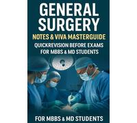 General Surgery Last Minute Notes: A Complete Guide For University Exams Quick Revision Notes for Medical Students & Residents