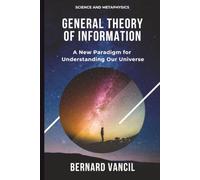 General Theory of Information: A New Paradigm for Understanding Our Universe