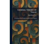 General Theory of Value: Its Meaning and Basic Principles Construed in Terms of Interest