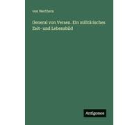 General von Versen. Ein militärisches Zeit- und Lebensbild