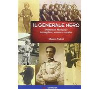 Generale nero. Domenico Mondelli: bersagliere, aviatore e ardito