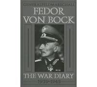 Generalfeldmarschall Fedor von Bock: The War Diary 1939-1945 (Schiffer Military History) by Klaus Gerbet (1996-08-01)