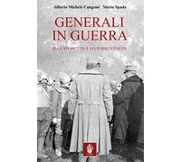 Generali in guerra. Da Caporetto a Vittorio Veneto