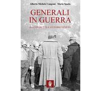 Generali in guerra. Da Caporetto a Vittorio Veneto
