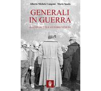 Generali in guerra. Da Caporetto a Vittorio Veneto - Cangemi Alberto M., S...