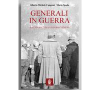 Generali in guerra Da Caporetto a Vittorio Veneto ww1 Grande guerra
