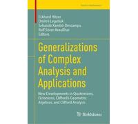 Generalizations of Complex Analysis and Applications: New Developments in Quaternions, Octonions, Clifford's Geometric Algebras, and Clifford Analysis
