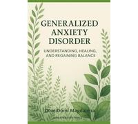 Generalized Anxiety Disorder (Understanding, healing and regaining balance)