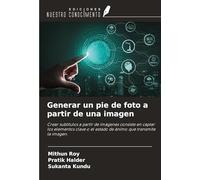 Generar un pie de foto a partir de una imagen: Crear subtítulos a partir de imágenes consiste en captar los elementos clave o el estado de ánimo que transmite la imagen.