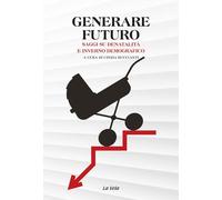 Generare futuro. Saggi su denatalità e inverno demografico