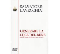Generare la luce del bene. Incontrare veramente Platone