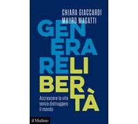 Generare libertà. Accrescere la vita senza distruggere il mondo