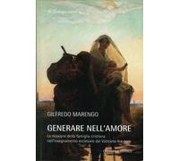 Generare nell'Amore. La Missione della Famiglia Cristiana nell'Insegnamento Eccl