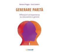 Generare parità. Riflessioni ed esperienze su educazione e genere - Poggio...