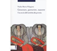 Generare, partorire, nascere. Una storia dall'antichità alla provetta