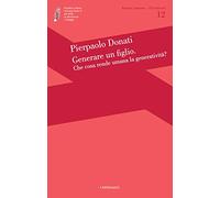 Generare un figlio. Che cosa rende umana la generatività?