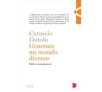 Generare un mondo diverso. Bibbia e immaginazione - Dotolo Carmelo