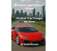 Generate Leads Without Brakes: The Book That Changes the Game