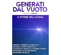 GENERATI DAL VUOTO: Il Potere dellAcqua, Memoria Coerenza e Teoria E.D.Q,...