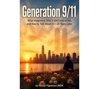 Generation 9/11: What Happened, Why It Still Lives in You, and How to Talk About It - 25 Years Later