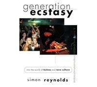 Generation Ecstasy: Into the World of Techno and Rave Culture