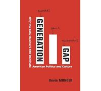 Generation Gap: Why the Baby Boomers Still Dominate American Politics and Cultur
