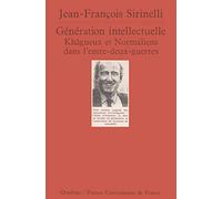 Génération intellectuelle: Khâgneux et normaliens dans l'entre-deux-guerres