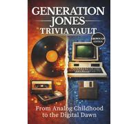 Generation Jones Trivia Vault: From Analog Childhood to the Digital Dawn: Fun Facts, Interesting History, and Pop Culture from the 60s-80s