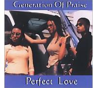 Generation Of Praise - Perfect Love