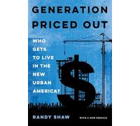 Generation Priced Out: Who Gets to Live in the New Urban America, with a New Preface
