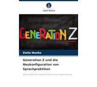 Generation Z und die Neukonfiguration von Sprachpraktiken: des Französischen: zwischen Kreativität und Fragmentierung