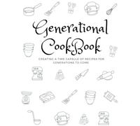 Generational Cookbook: Creating A Time Capsule Of Recipes For Generations To Come