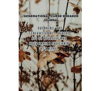 GENERATIONAL CURSE BREAKER JOURNAL: BREAKING OFF GENERATIONAL CURSES ONE CHAIN AT A TIME.