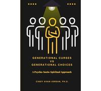 Generational Curses vs. Generational Choices: A Psycho-Socio-Spiritual Approach