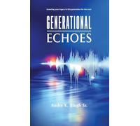GENERATIONAL ECHOES: Investing Your Legacy in This Generation for the Next
