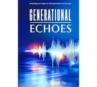 GENERATIONAL ECHOES: Investing Your Legacy in This Generation for the Next