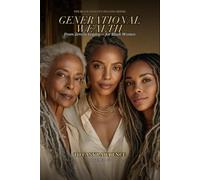 Generational Wealth for Black Women: From Zero to Legacy - How To Build, Keep, And Pass Down Real Money