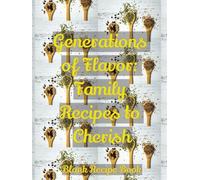 Generations of Flavor: Family Recipes to Cherish: "A Blank Recipe Book to Fill with Treasured Family Favorites"