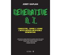 Generative A.I. Conoscere, capire e usare l'intelligenza artificiale generativa