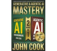 Generative & Agentic AI Mastery: Harness the Power of ChatGPT, Custom GPTs, AI Agents, and Automation to Build Smarter Workflows, Scale Businesses, and Unlock Limitless Creativity