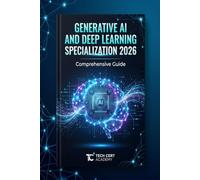 Generative AI and Deep Learning Specialization 2026:: Comprehensive Guide with Neural Networks, Transformers, LLMs, Diffusion Models, and Real-World Projects