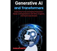 Generative Ai and Transformers: Build, FIne-Tune, and Deploy Production-Ready LLM Applications with RAG, Ai Agents, and Multimodal Models