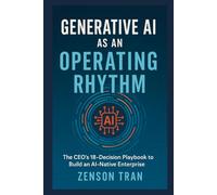 Generative AI as an Operating Rhythm: The CEO’s 18-Decision Playbook to Build an AI-Native Enterprise