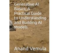Generative AI Basics: A Practical Guide to Understanding and Building AI Models
