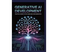 GENERATIVE AI DEVELOPMENT: Practical Guides to Text Image and Code Generation