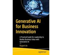 Generative AI for Business Innovation: A Practical Guide for Leadership to Realize Business Value with Generative AI