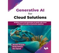 Generative AI for Cloud Solutions: Building end-to-end generative AI stacks with cloud services and model orchestration pipelines (English Edition)